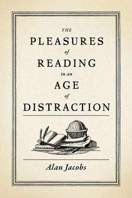 Cover: 9780199747498 | The Pleasures of Reading in an Age of Distraction | Alan Jacobs | Buch