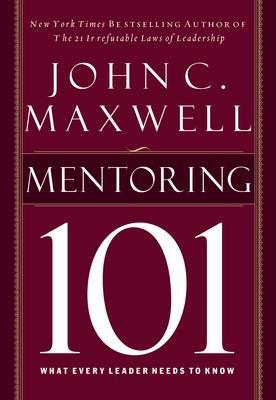 Cover: 9781400280223 | Mentoring 101 | What Every Leader Needs to Know | John C Maxwell