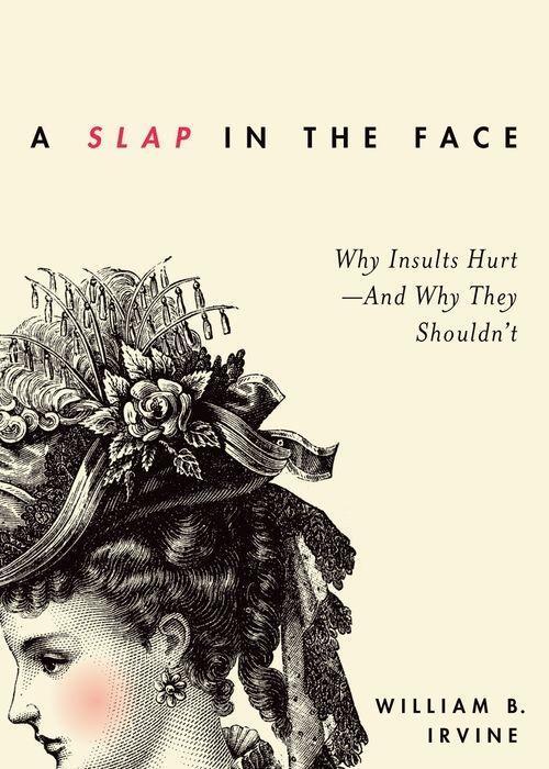 Cover: 9780190665043 | Slap in the Face: Why Insults Hurt--And Why They Shouldn't | Irvine