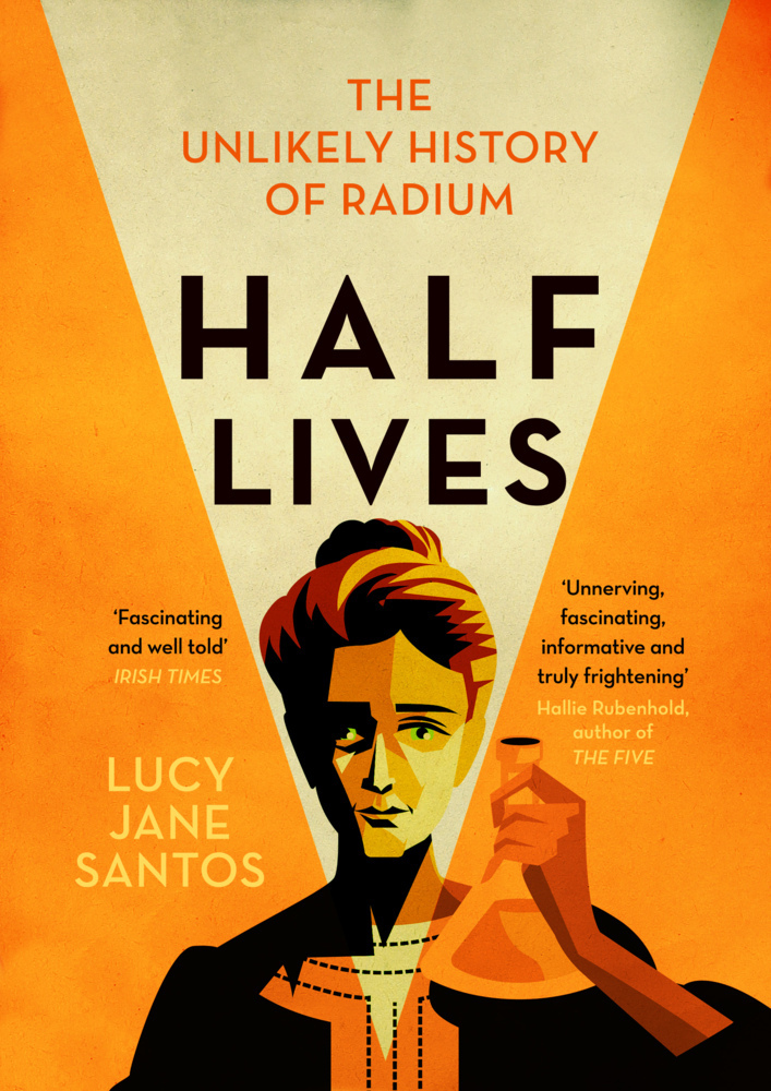 Cover: 9781785787188 | Half Lives | The Unlikely History of Radium | Lucy Jane Santos | Buch