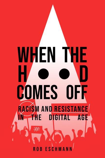Cover: 9780520379749 | When the Hood Comes Off | Racism and Resistance in the Digital Age