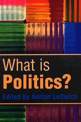 Cover: 9780745630564 | What is Politics? | The Activity and its Study | Adrian Leftwich