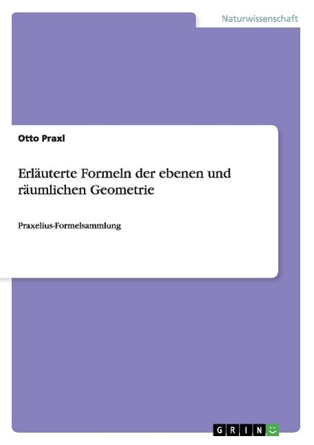 Cover: 9783668001879 | Erläuterte Formeln der ebenen und räumlichen Geometrie | Otto Praxl