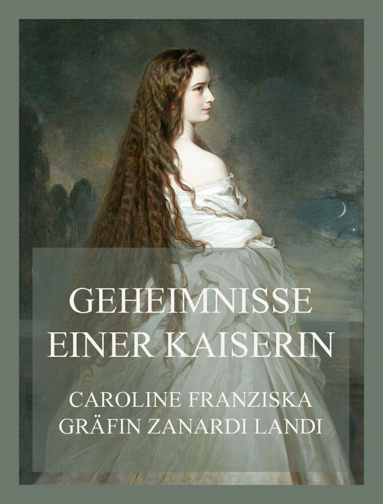 Cover: 9783849665913 | Geheimnisse einer Kaiserin | Caroline Franziska Gräfin Zanardi Landi