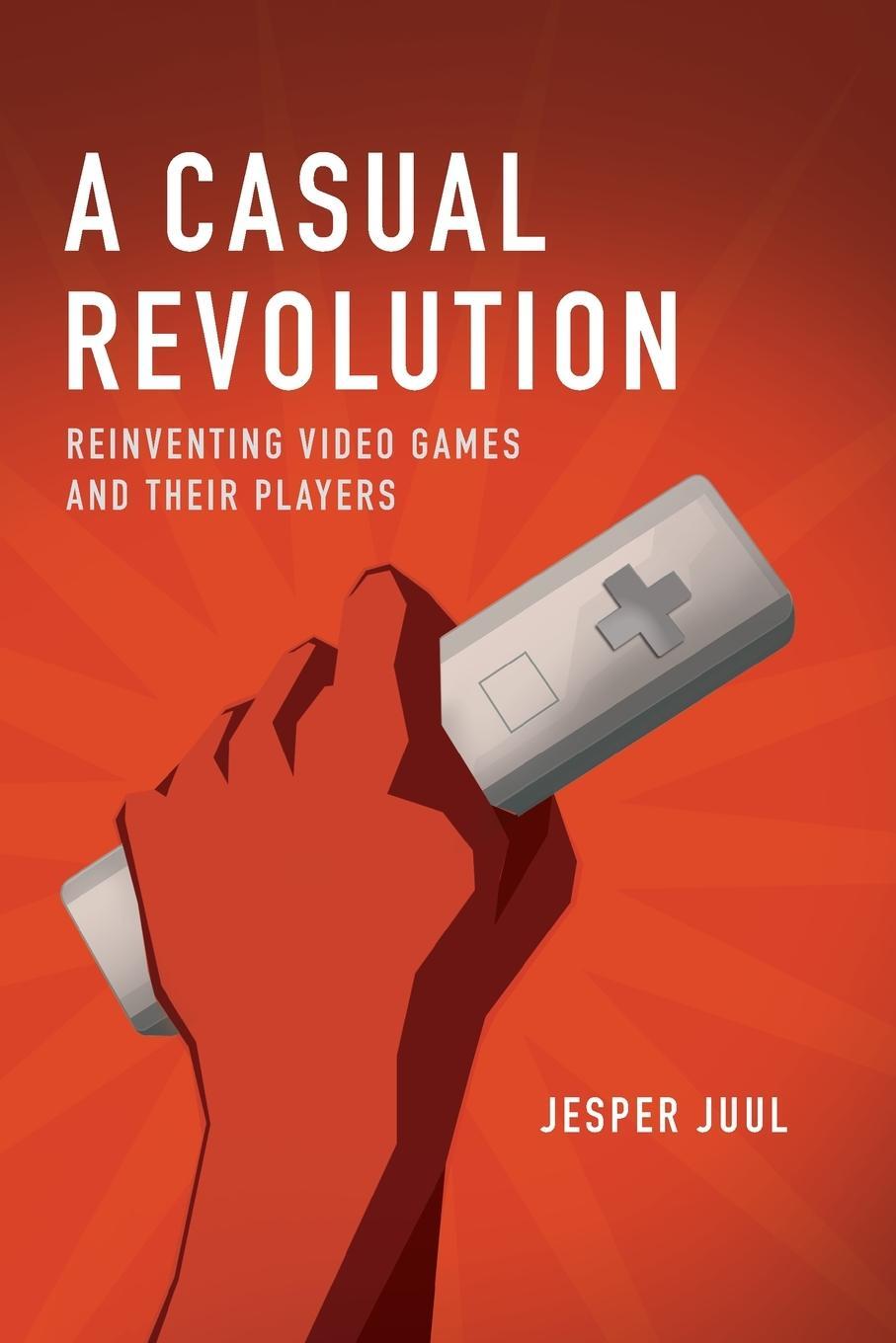 Cover: 9780262517393 | A Casual Revolution | Reinventing Video Games and Their Players | Juul