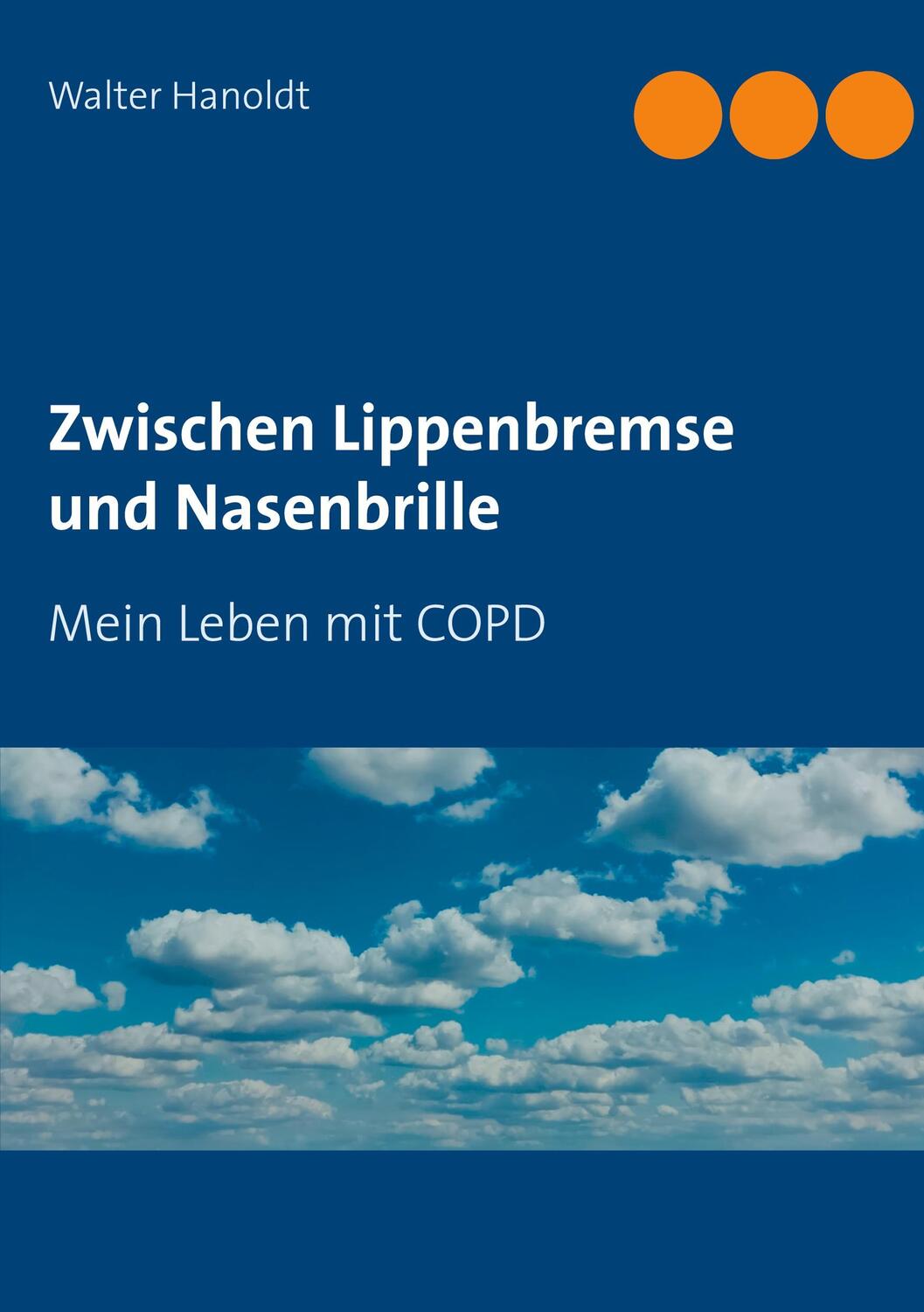 Cover: 9783740769284 | Zwischen Lippenbremse und Nasenbrille | Mein Leben mit COPD | Hanoldt