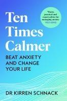 Cover: 9781035013623 | Ten Times Calmer | Beat Anxiety and Change Your Life | Kirren Schnack