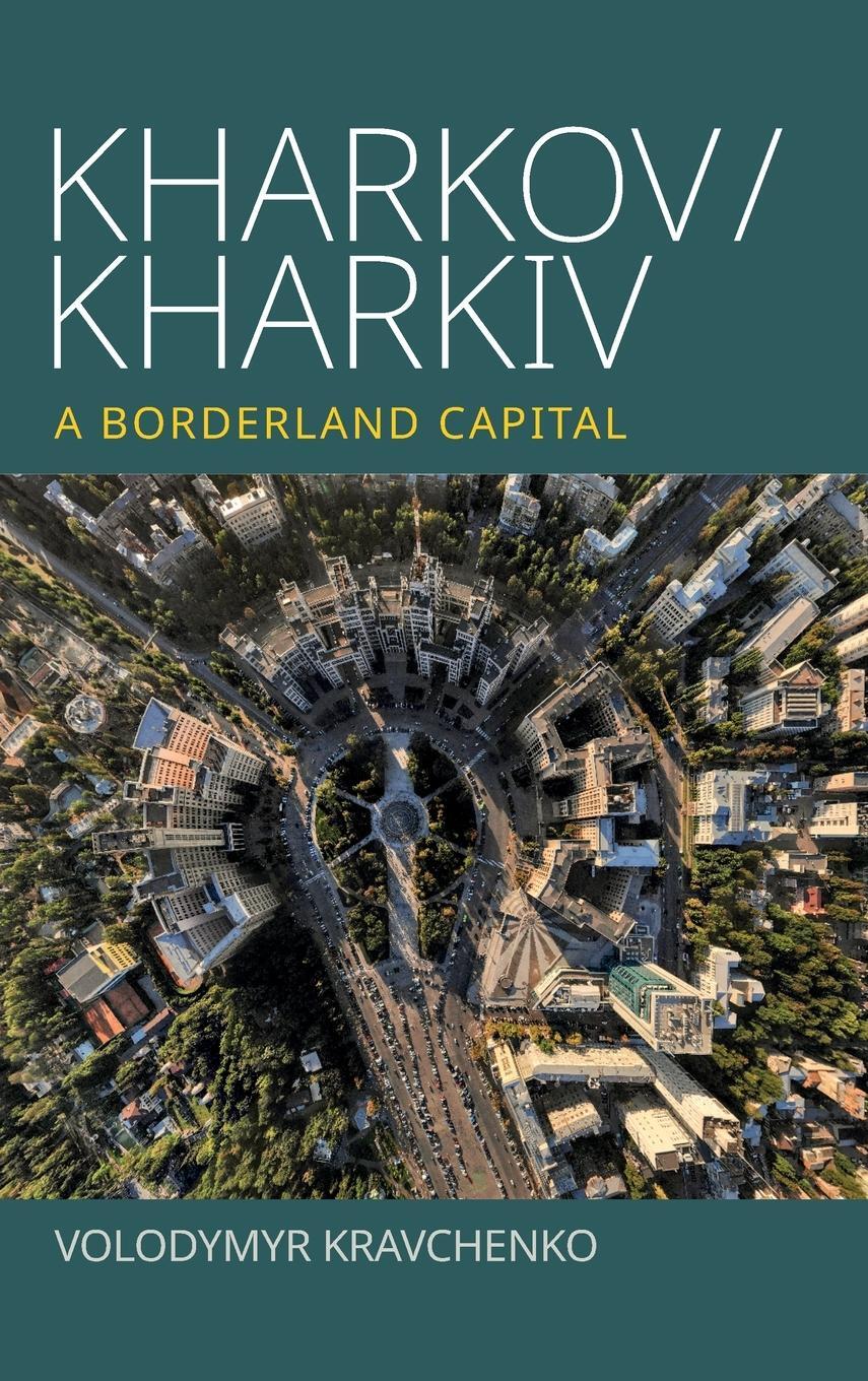 Cover: 9781800738980 | Kharkov/Kharkiv | A Borderland Capital | Volodymyr Kravchenko | Buch