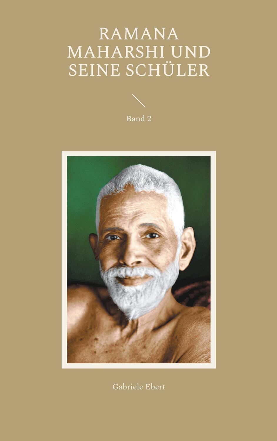 Cover: 9783758300103 | Ramana Maharshi und seine Schüler | Band 2 | Gabriele Ebert | Buch