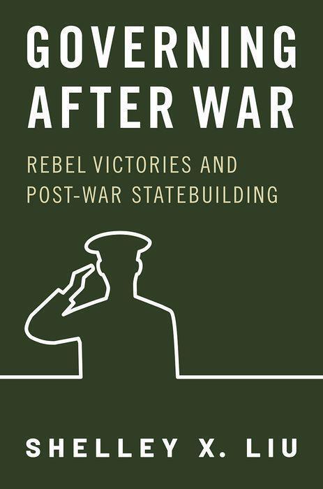 Cover: 9780197696712 | Governing After War | Rebel Victories and Post-war Statebuilding | Liu