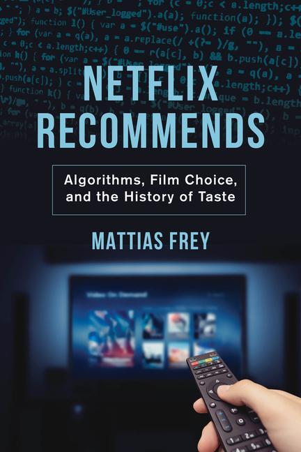 Cover: 9780520382046 | Netflix Recommends | Algorithms, Film Choice, and the History of Taste