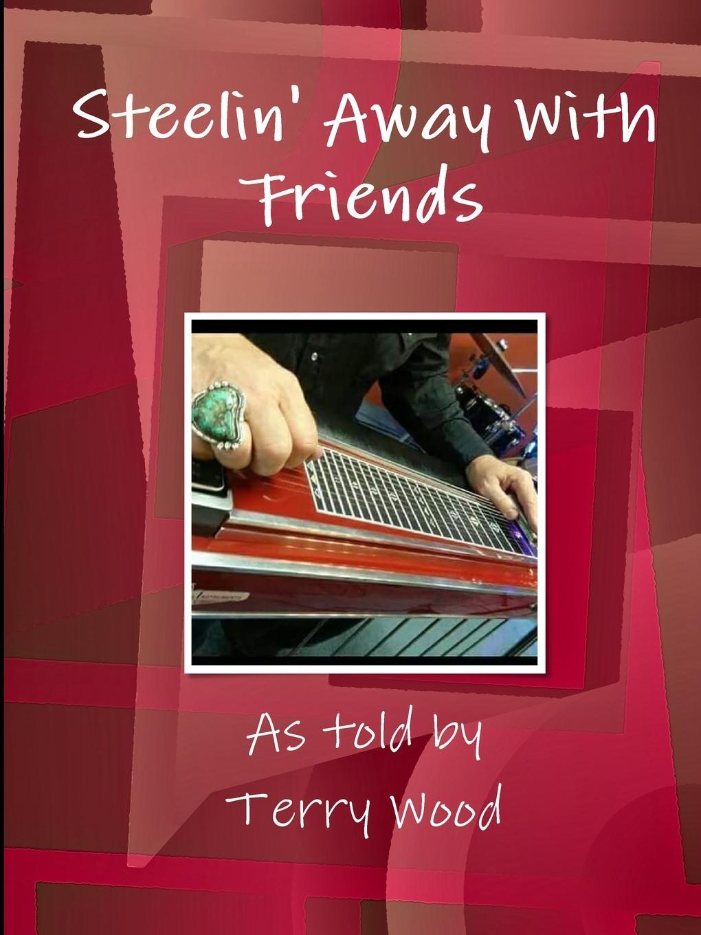 Cover: 9780359072842 | Steelin' Away With Friends | Terry Wood | Taschenbuch | Paperback