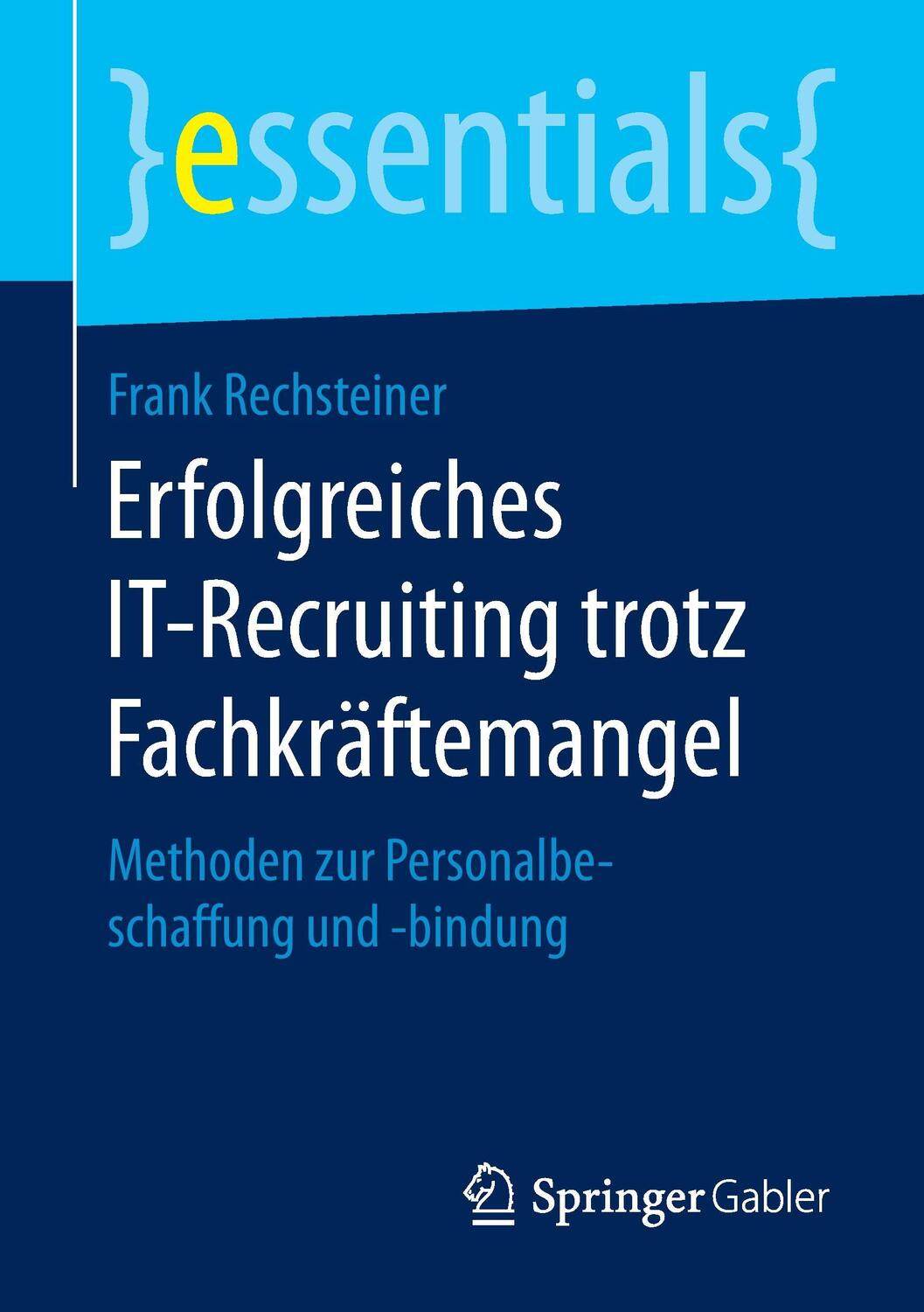 Cover: 9783658131579 | Erfolgreiches IT-Recruiting trotz Fachkräftemangel | Frank Rechsteiner