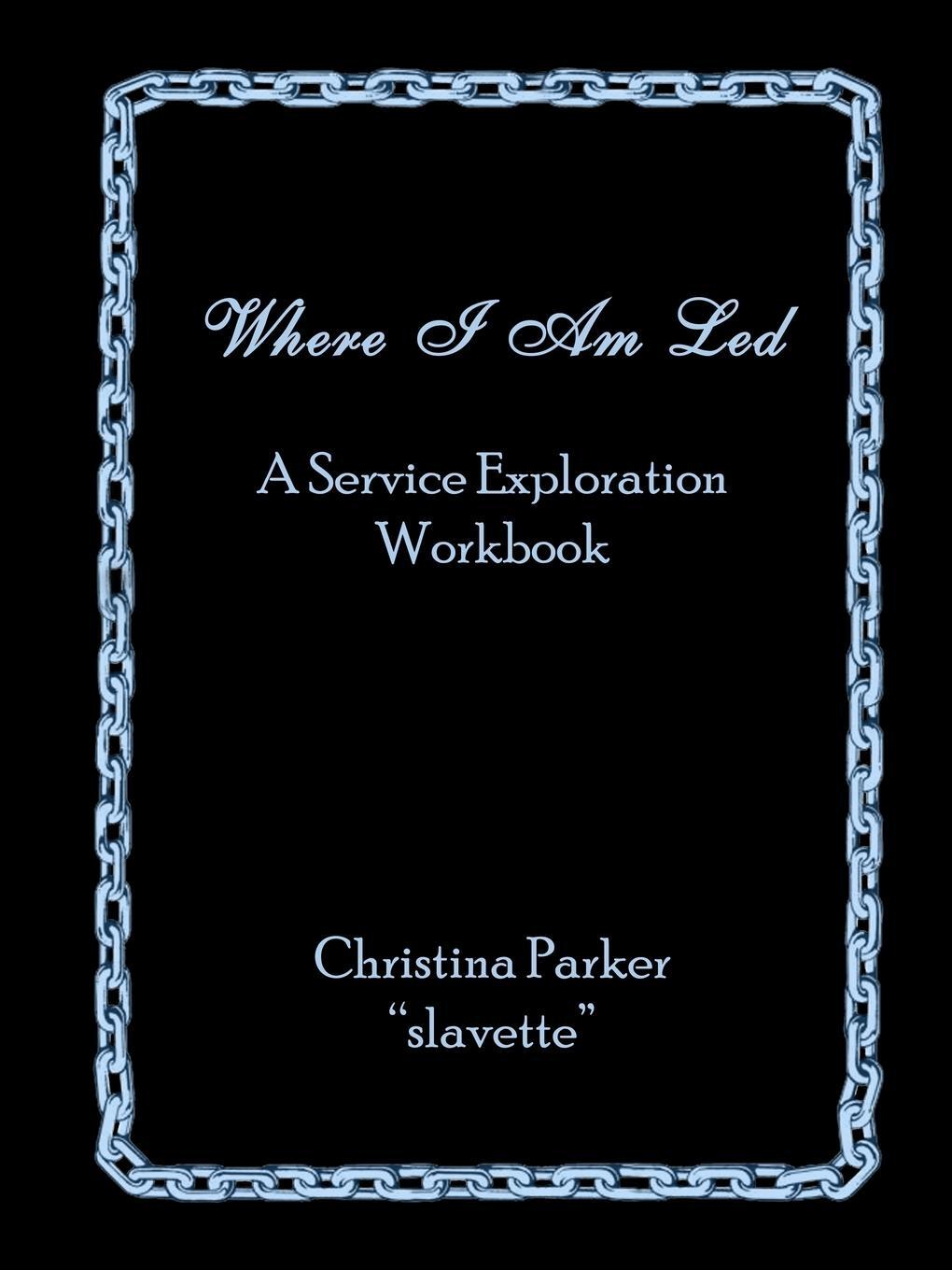 Cover: 9780578035956 | Where I Am Led | A Service Exploration Workbook | Christina Parker