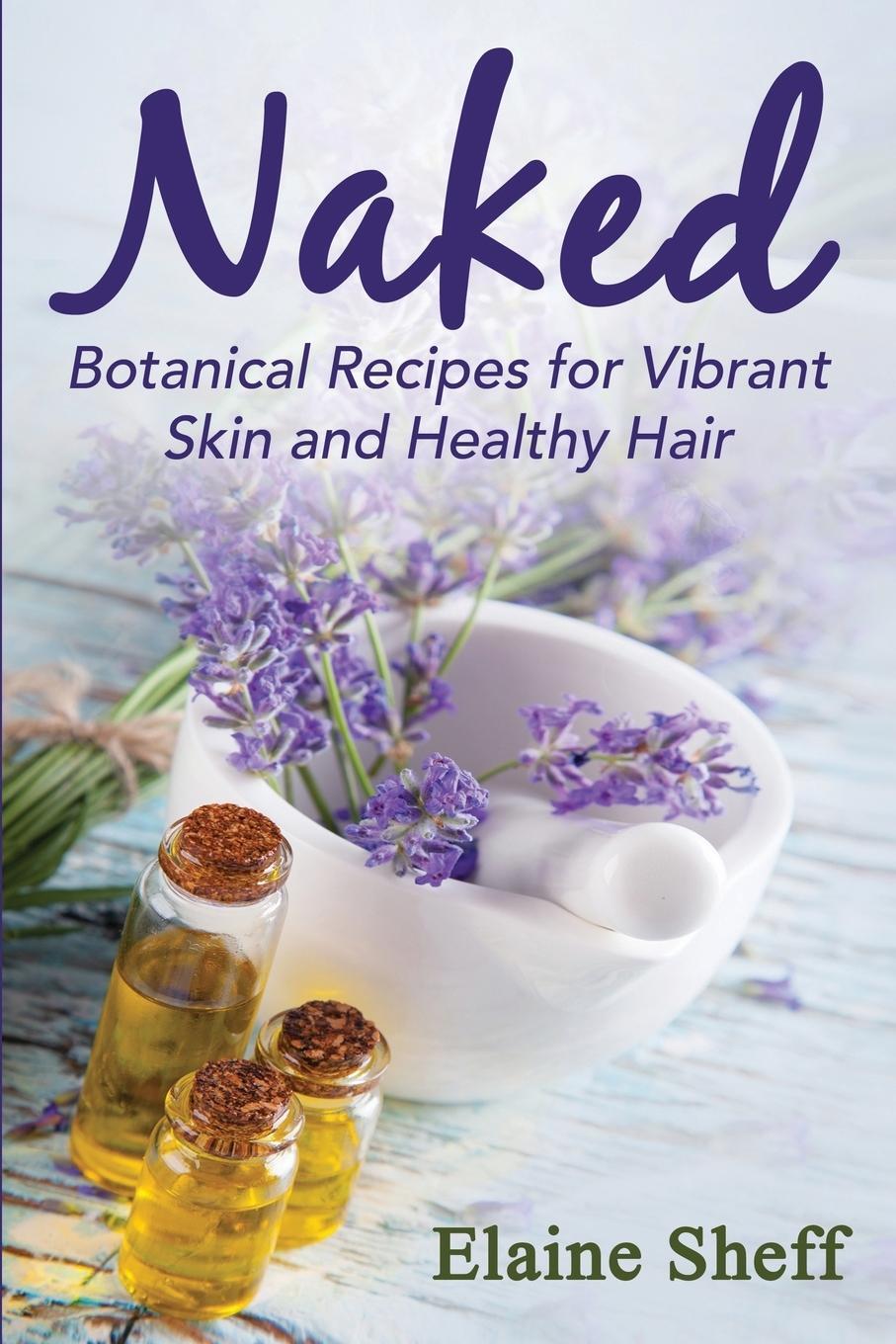 Cover: 9780692342022 | Naked | Botanical Recipes for Vibrant Skin and Healthy Hair | Elaine