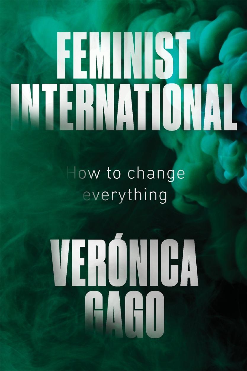 Cover: 9781788739689 | Feminist International: How to Change Everything | Veronica Gago