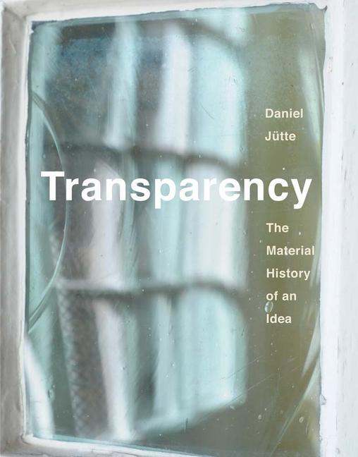Cover: 9780300237245 | Transparency | The Material History of an Idea | Daniel Jutte | Buch