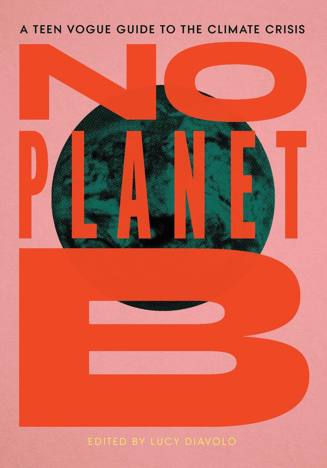 Cover: 9781642592597 | No Planet B | A Teen Vogue Guide to the Climate Crisis | Lucy Diavolo