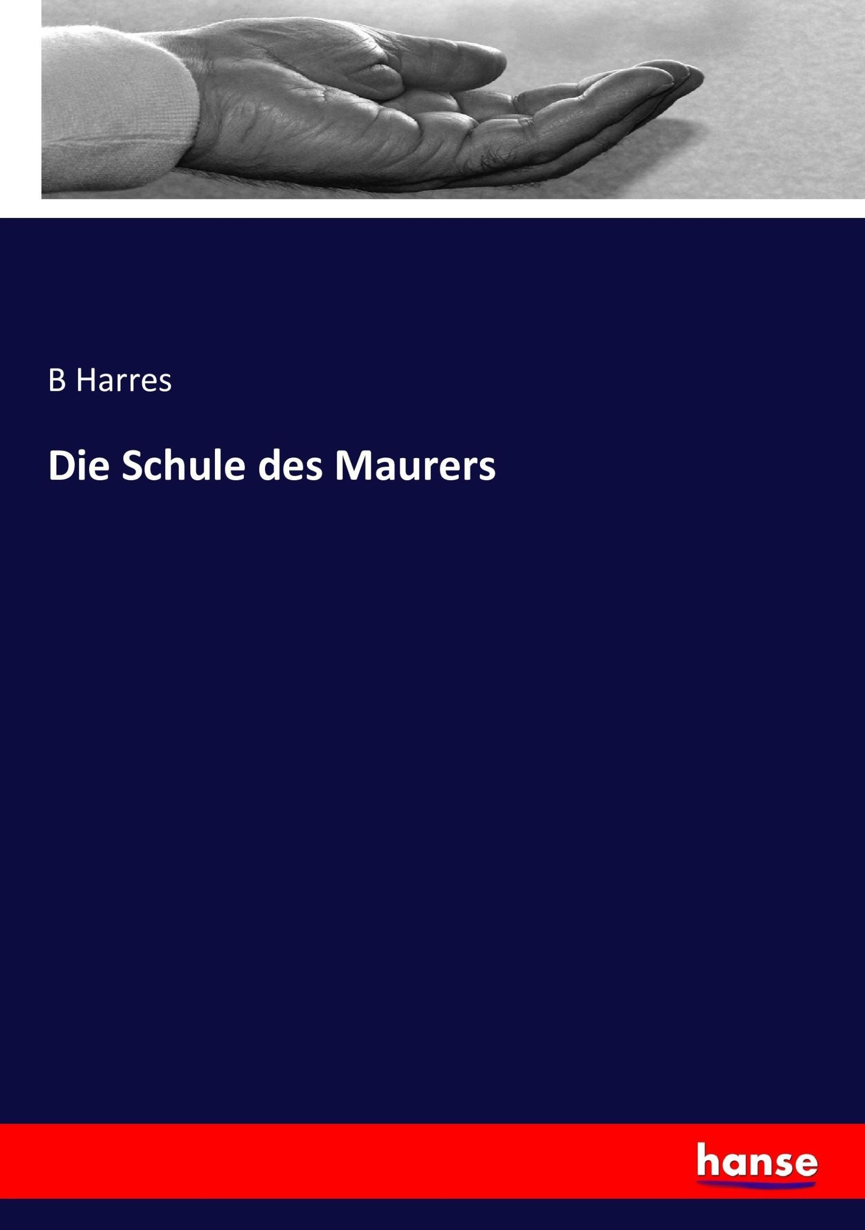 Cover: 9783743366282 | Die Schule des Maurers | B. Harres | Taschenbuch | Paperback | 252 S.