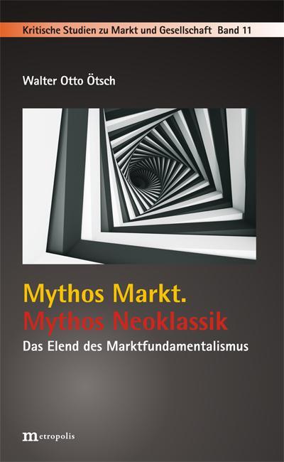 Cover: 9783731612780 | Mythos Markt. Mythos Neoklassik | Das Elend des Marktfundamentalismus