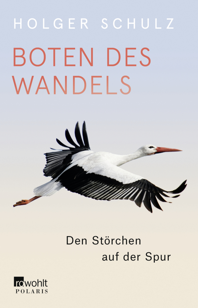 Cover: 9783499633706 | Boten des Wandels | Den Störchen auf der Spur | Holger Schulz | Buch