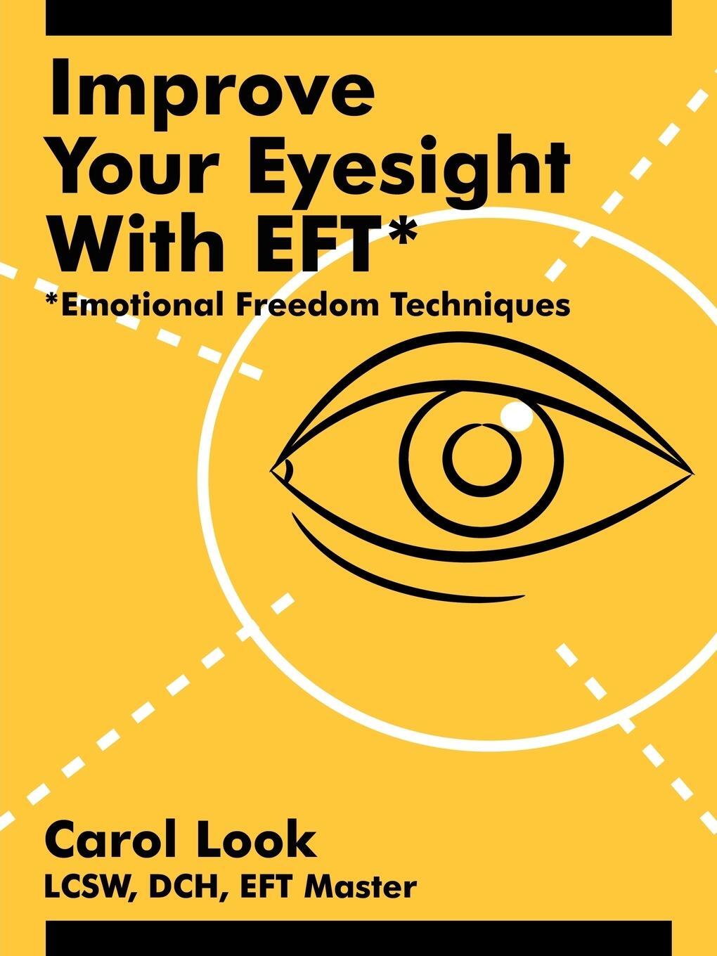 Cover: 9781425949587 | Improve Your Eyesight with Eft* | *Emotional Freedom Techniques | Look