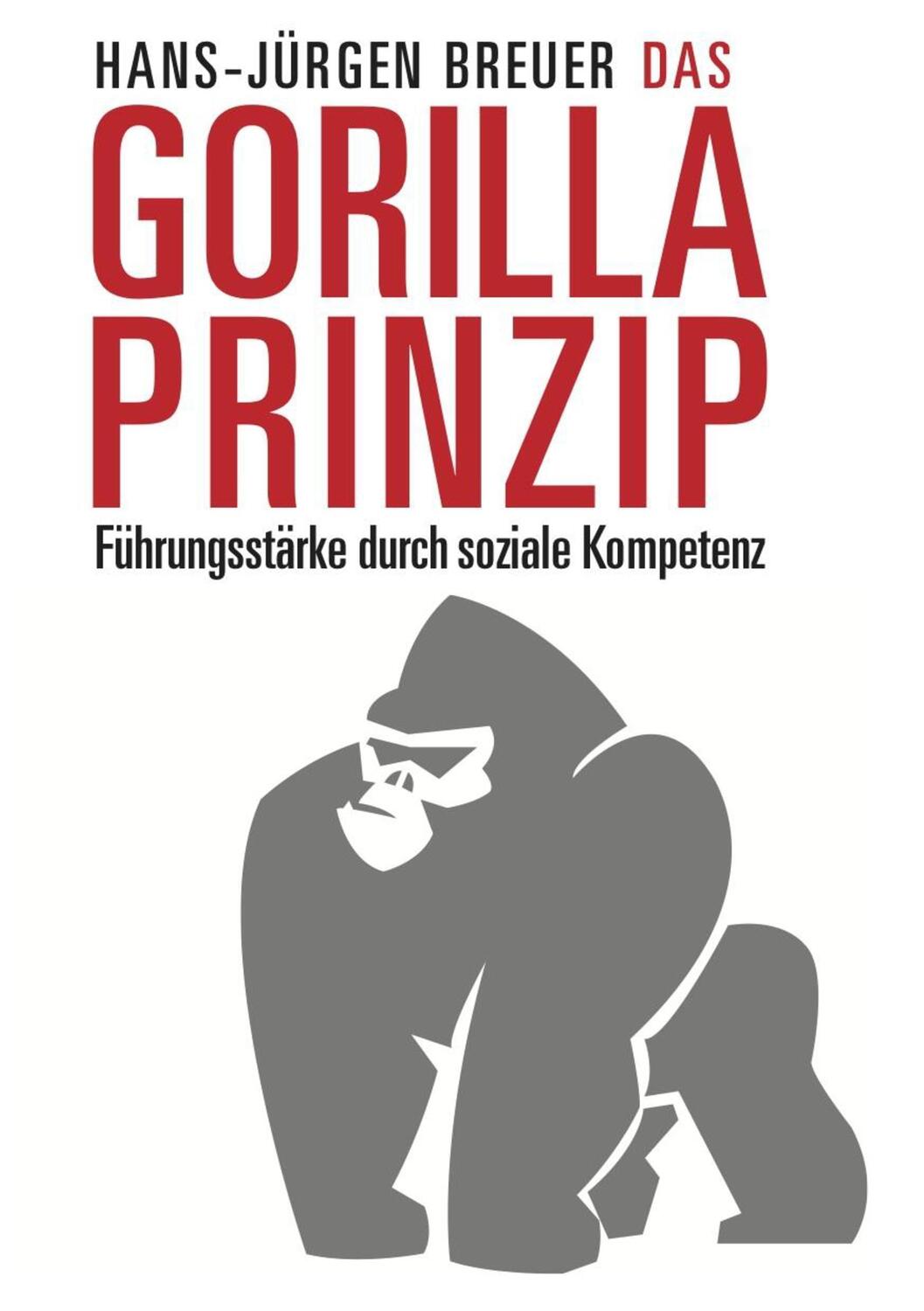 Cover: 9783741263729 | Das Gorilla Prinzip | Führungsstärke durch soziale Kompetenz | Breuer