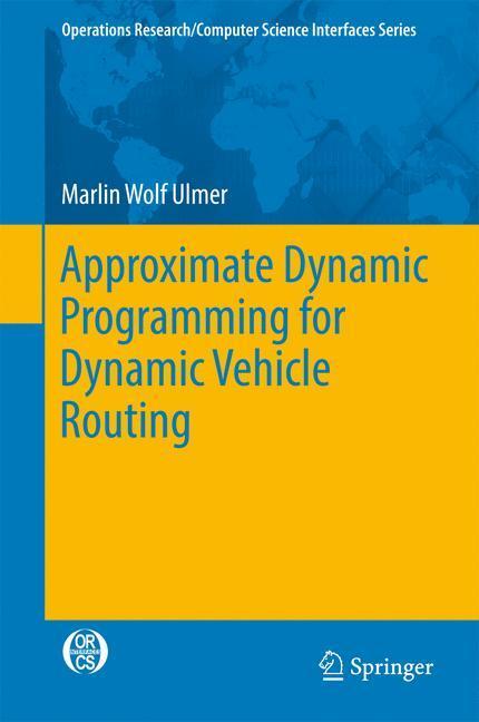 Cover: 9783319555102 | Approximate Dynamic Programming for Dynamic Vehicle Routing | Ulmer