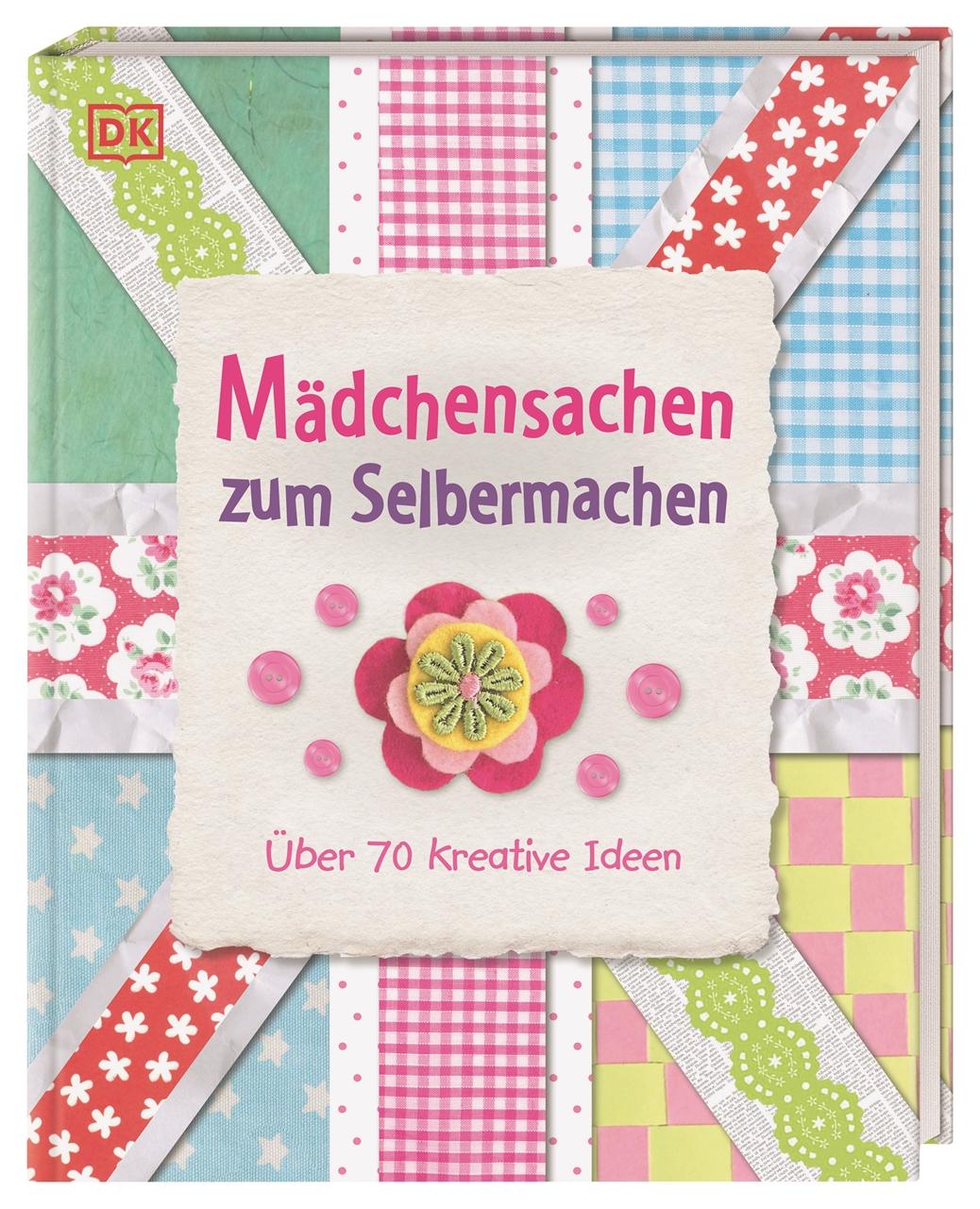 Cover: 9783831024186 | Mädchensachen zum Selbermachen | Über 70 kreative Ideen | DK Verlag