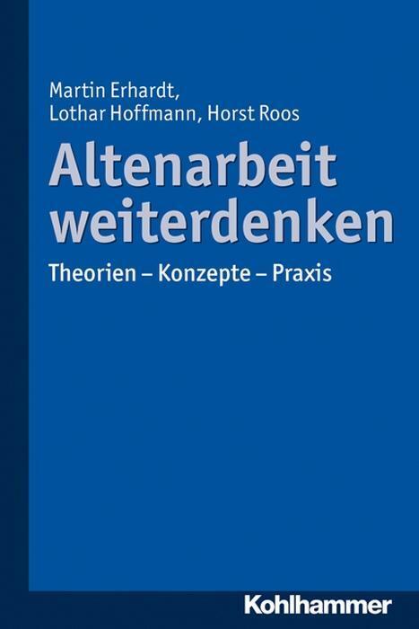 Cover: 9783170233966 | Altenarbeit weiterdenken | Theorien, Konzepte, Praxis | Erhardt | Buch