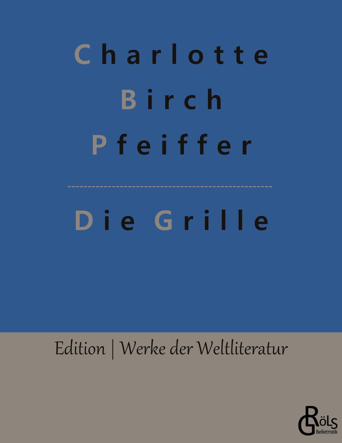 Cover: 9783966373579 | Die Grille | Charlotte Birch Pfeiffer | Taschenbuch | Paperback | 2022