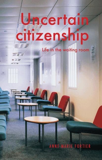 Cover: 9781526163707 | Uncertain Citizenship: Life in the Waiting Room | Anne-Marie Fortier