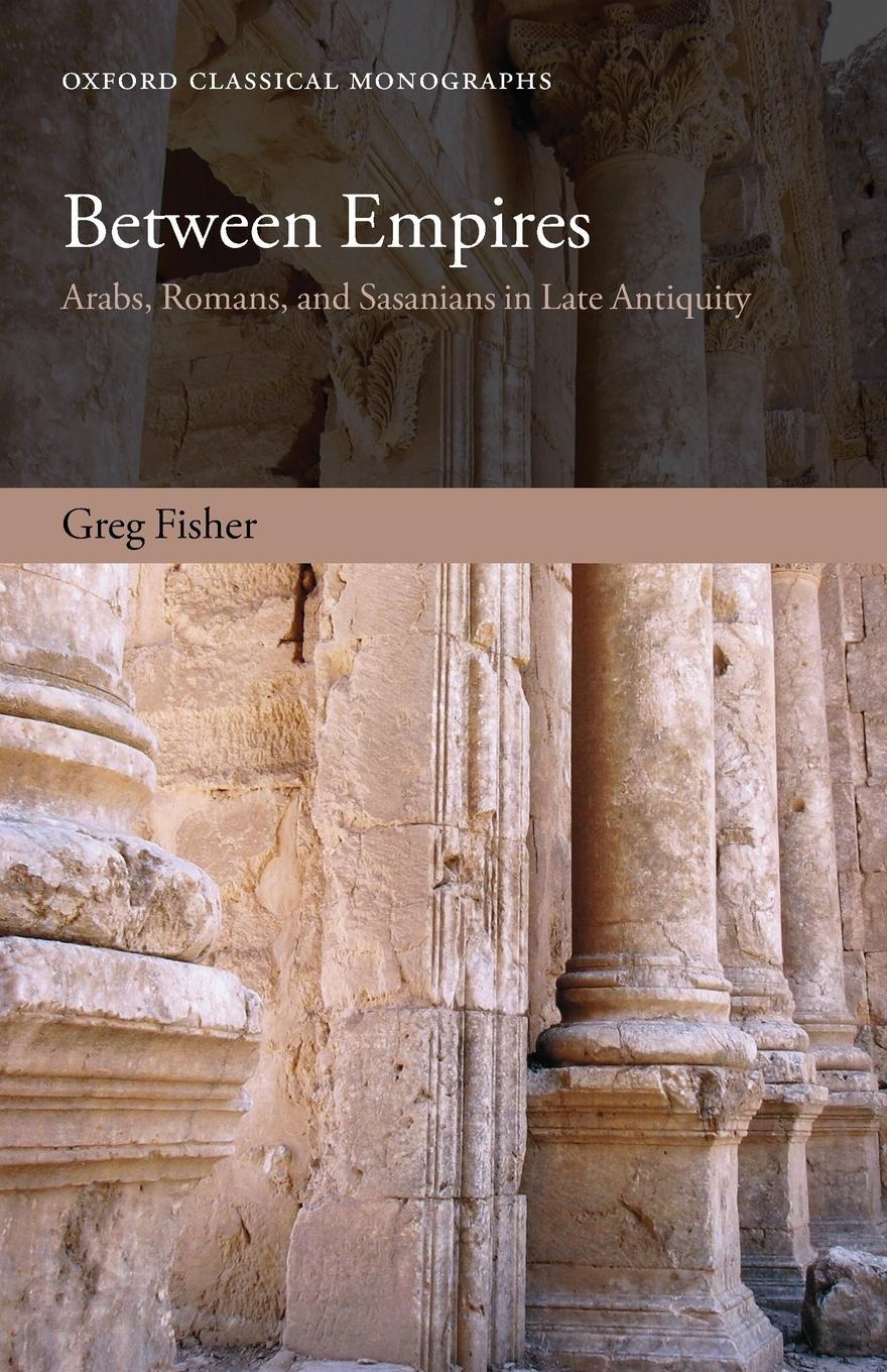 Cover: 9780199679317 | Between Empires | Arabs, Romans, and Sasanians in Late Antiquity