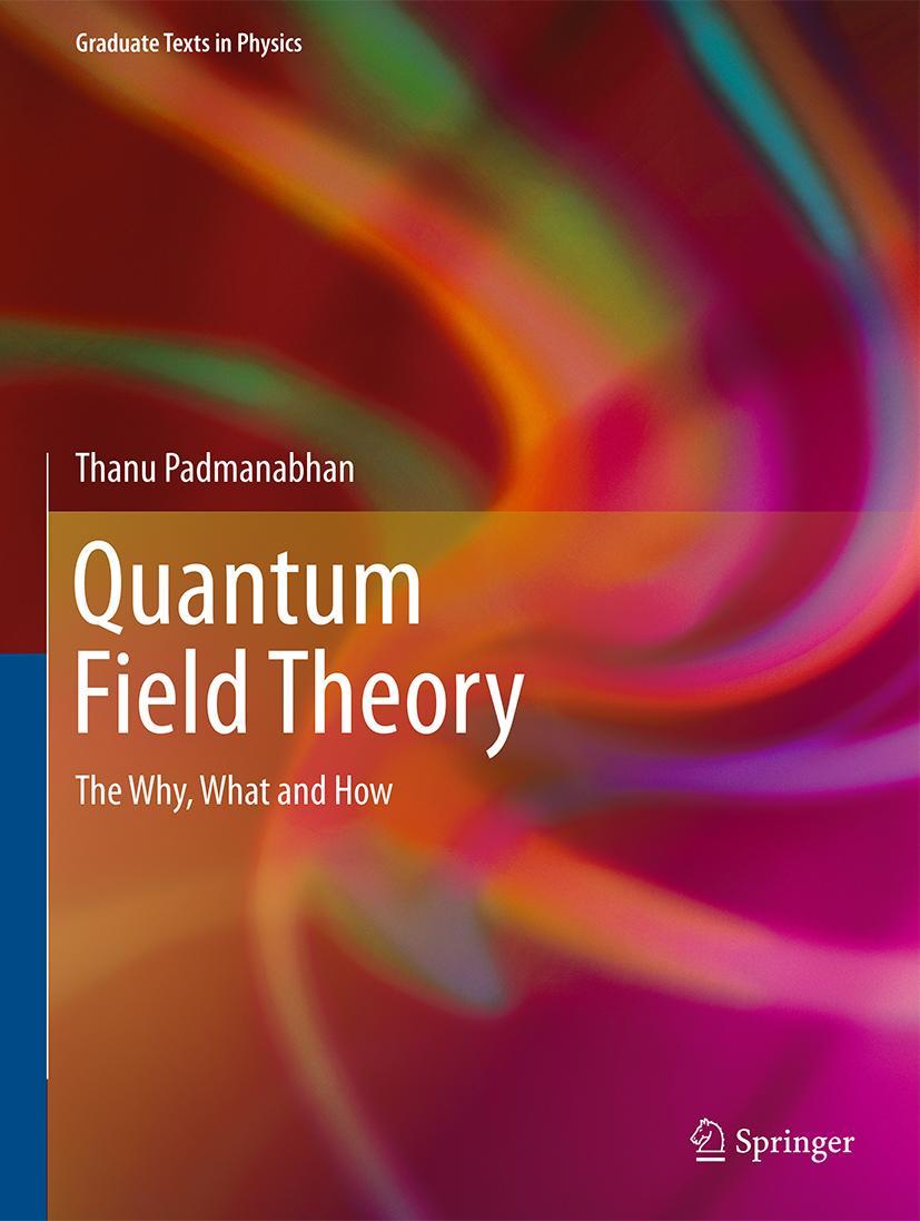 Cover: 9783319281711 | Quantum Field Theory | The Why, What and How | Thanu Padmanabhan