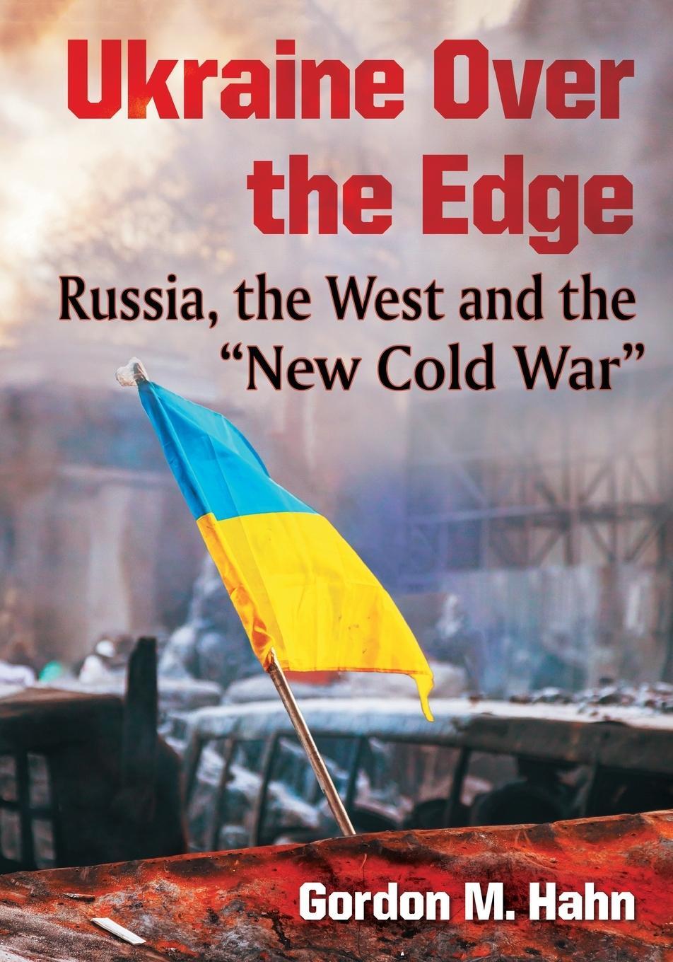Cover: 9781476669014 | Ukraine Over the Edge | Russia, the West and the New Cold War | Hahn