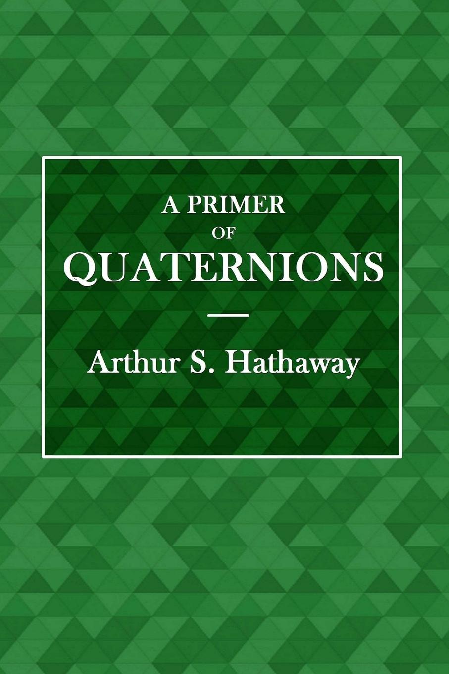 Cover: 9780359072453 | A Primer of Quaternions | Arthur Hathaway | Taschenbuch | Englisch