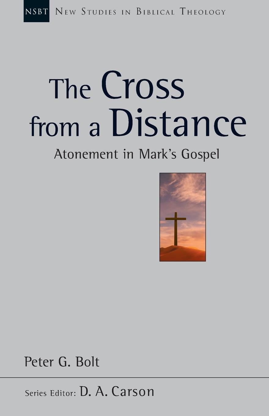 Cover: 9781844740499 | The Cross from a Distance | Atonement In Mark'S Gospel | Peter Bolt