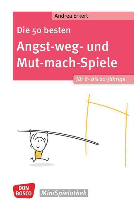 Cover: 9783769825657 | Die 50 besten Angst-weg- und Mut-mach-Spiele für 6- bis 10-Jährige
