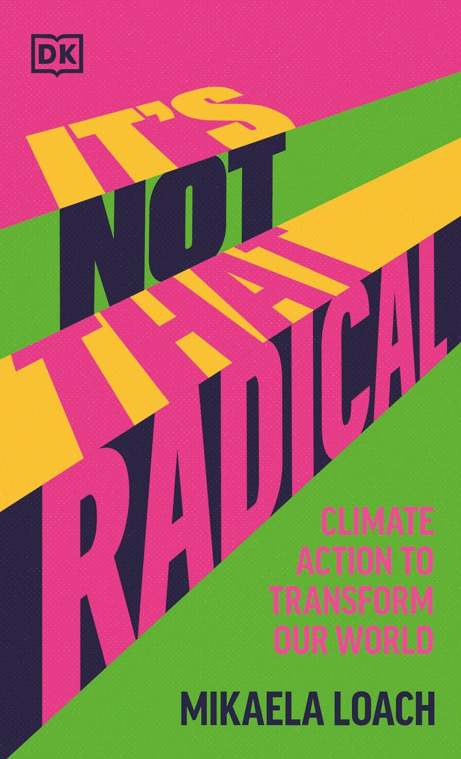 Cover: 9780241597538 | It's Not That Radical | Climate Action to Transform Our World | Loach