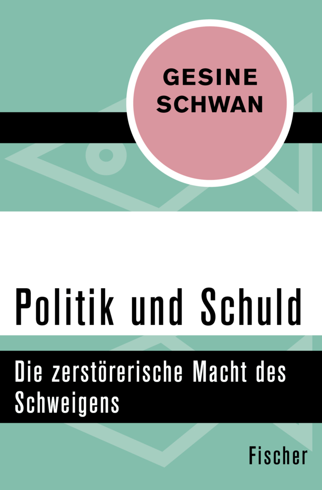 Cover: 9783596305704 | Politik und Schuld | Die zerstörerische Macht des Schweigens | Schwan
