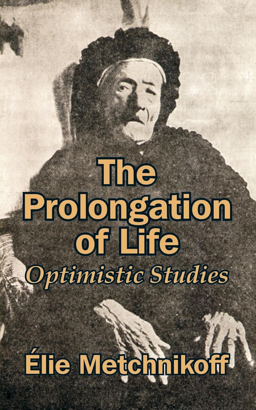 Cover: 9781410206763 | The Prolongation of Life | Optimistic Studies | ?Lie Metchnikoff