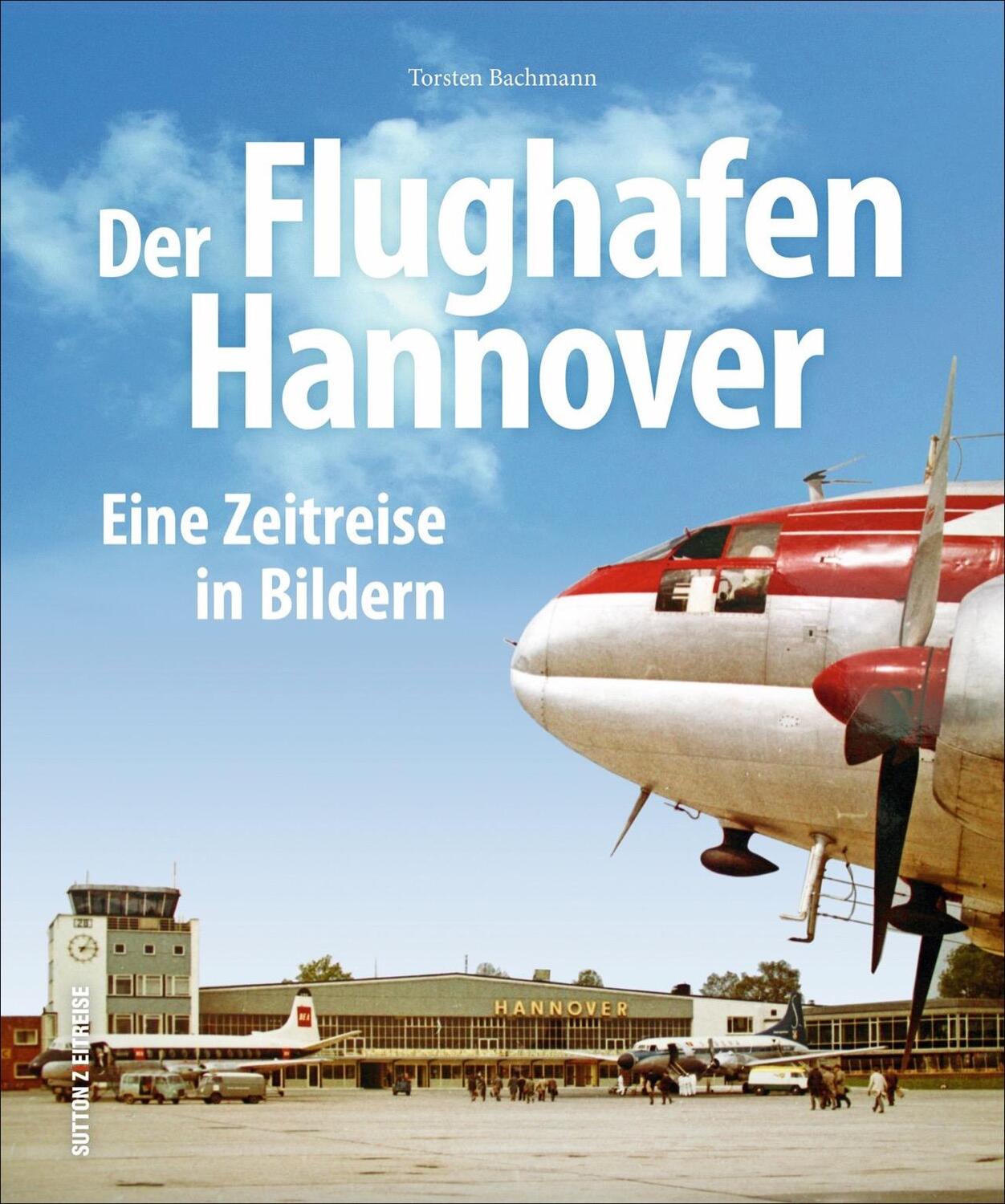 Cover: 9783954008612 | Der Flughafen Hannover | Eine Zeitreise in Bildern | Torsten Bachmann