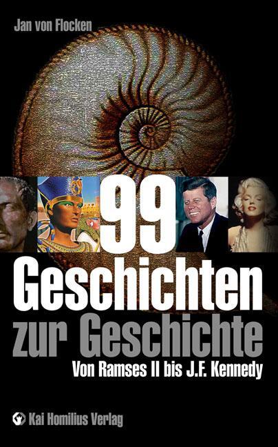 Cover: 9783897069176 | 99 Geschichten zur Geschichte | Von Ramses II. bis J. F. Kennedy