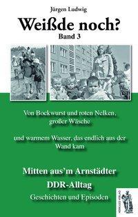 Cover: 9783945608210 | Mitten aus'm Arnstädter DDR-Alltag 3 | Jürgen Ludwig | Buch | 92 S.