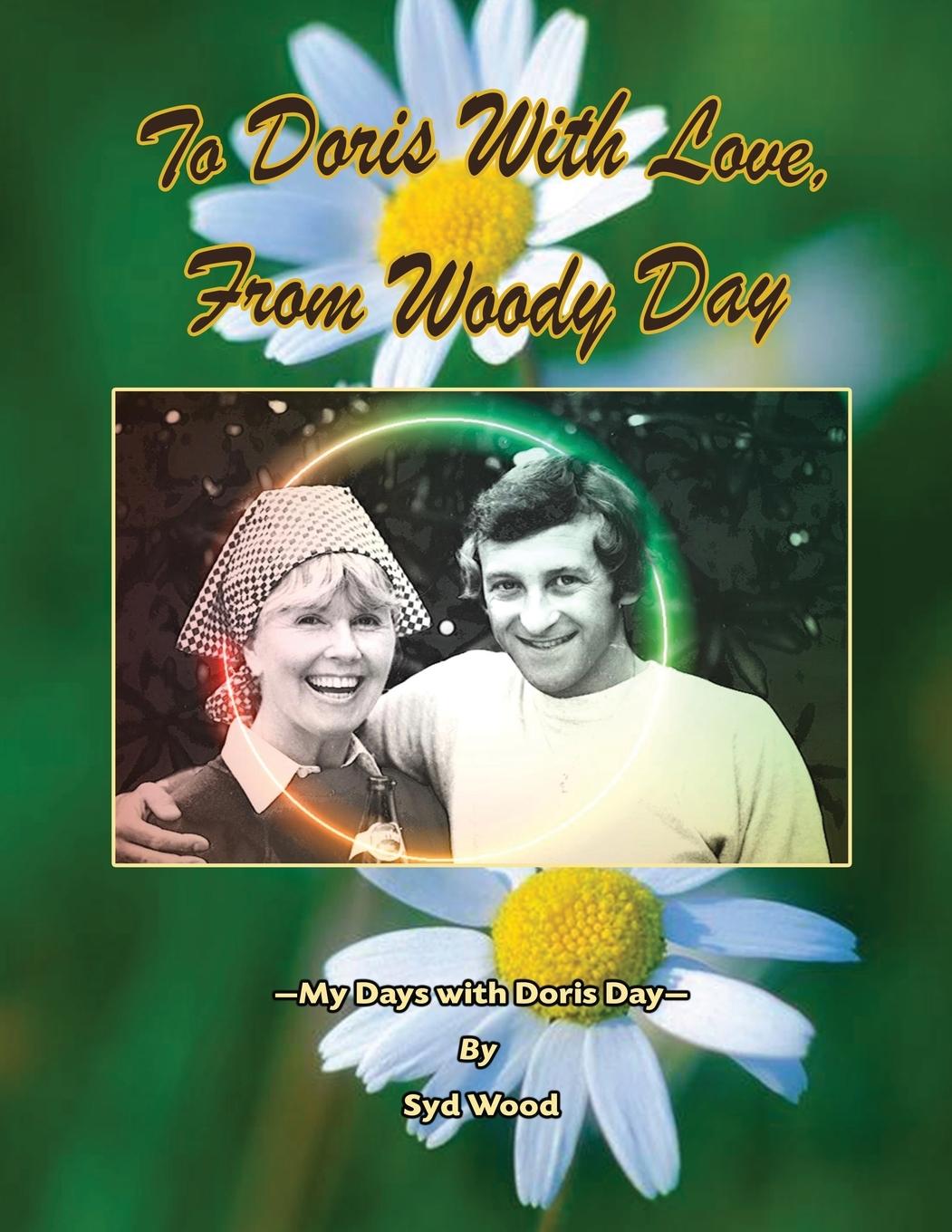 Cover: 9781629338736 | To Doris with Love, From Woody Day My Days with Doris Day | Syd Wood