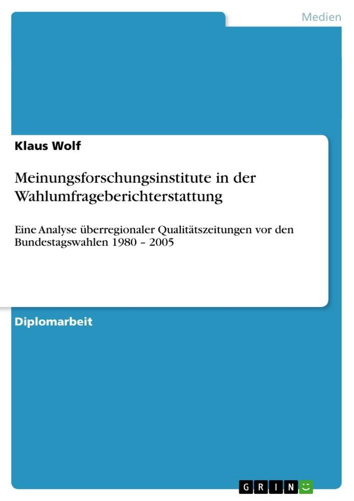 Cover: 9783638907644 | Meinungsforschungsinstitute in der Wahlumfrageberichterstattung | Wolf