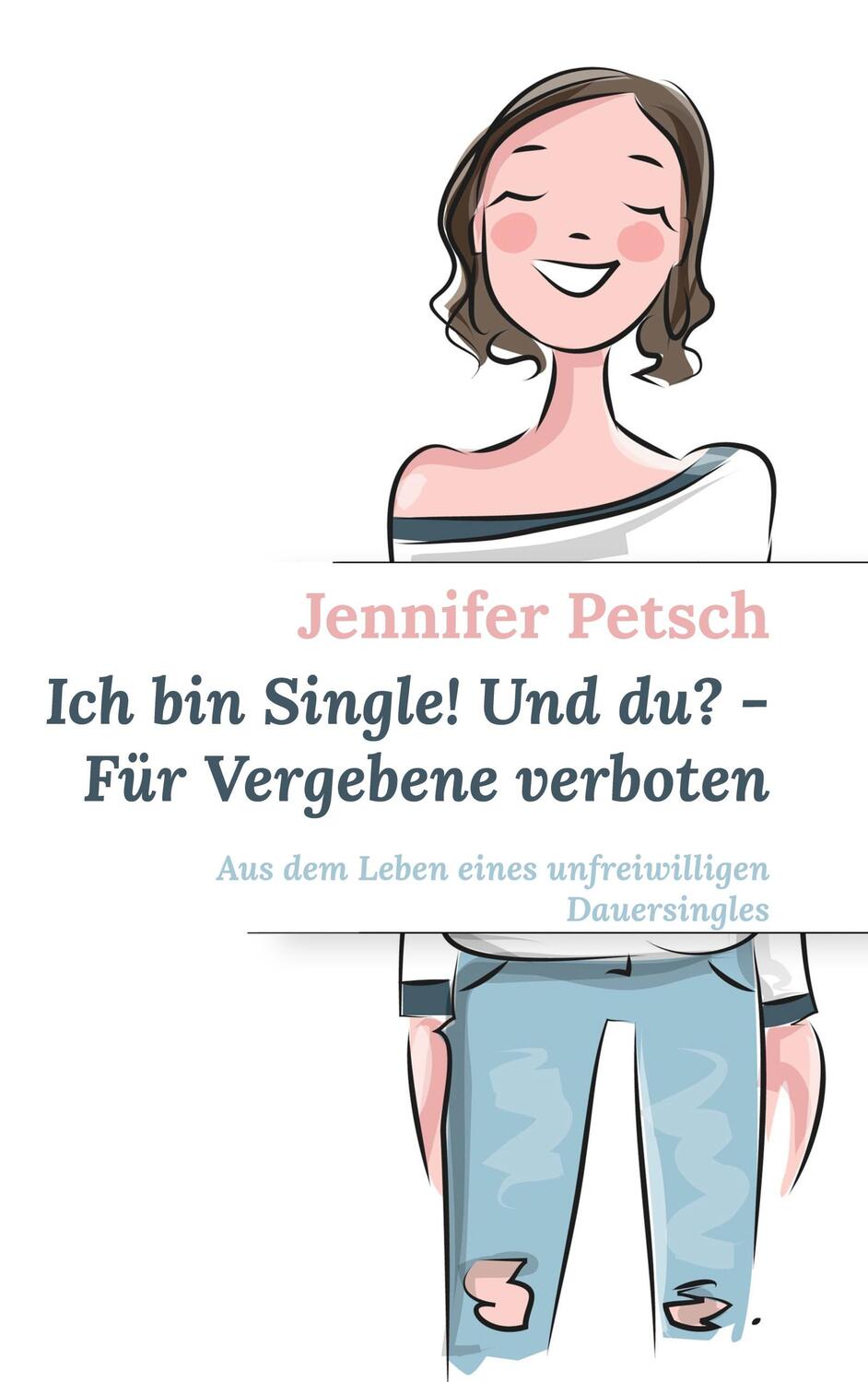 Cover: 9783754379714 | Ich bin Single! Und du? - Für Vergebene verboten | Jennifer Petsch