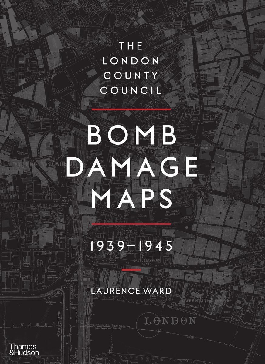 Cover: 9780500518250 | The London County Council Bomb Damage Maps 1939-1945 | Laurence Ward