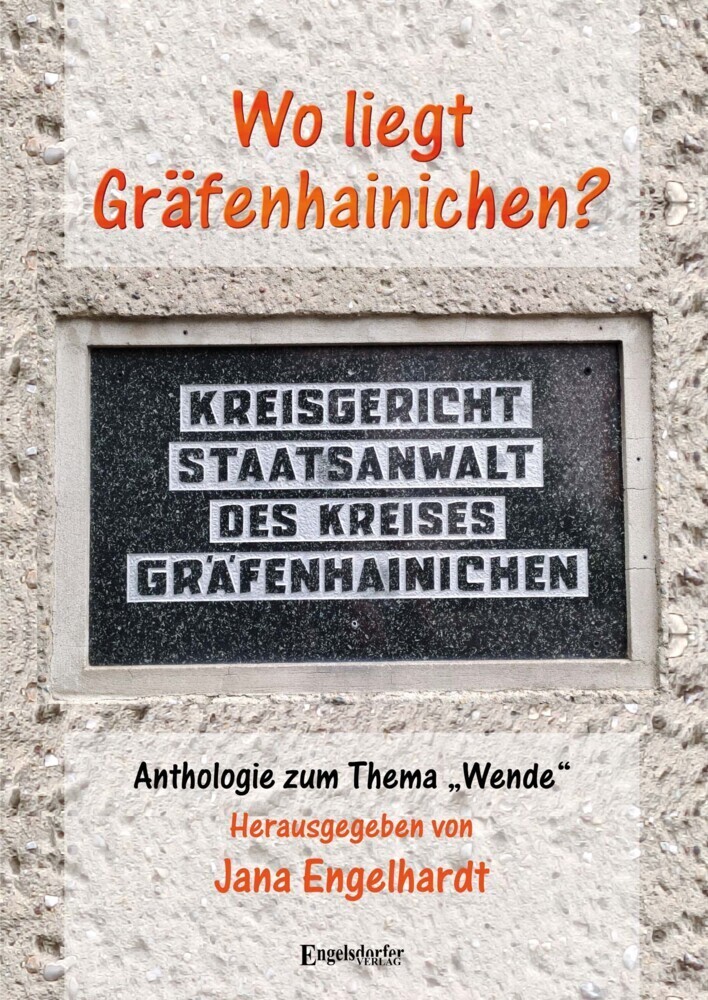 Cover: 9783969403907 | Wo liegt Gräfenhainichen? | Anthologie zum Thema "Wende" | Engelhardt