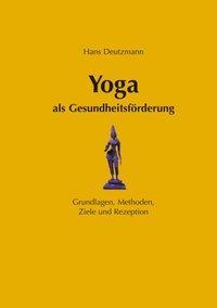 Cover: 9783831131693 | Yoga als Gesundheitsförderung | Hans Deutzmann | Taschenbuch